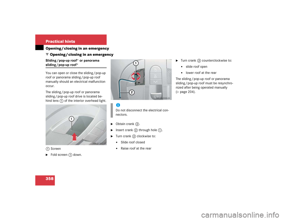 MERCEDES-BENZ E320 2004 W211 Owners Manual 358 Practical hintsOpening / closing in an emergency
Opening / closing in an emergencySliding / pop-up roof* or panorama sliding / pop-up roof*
You can open or close the sliding / pop-up 
roof or pan