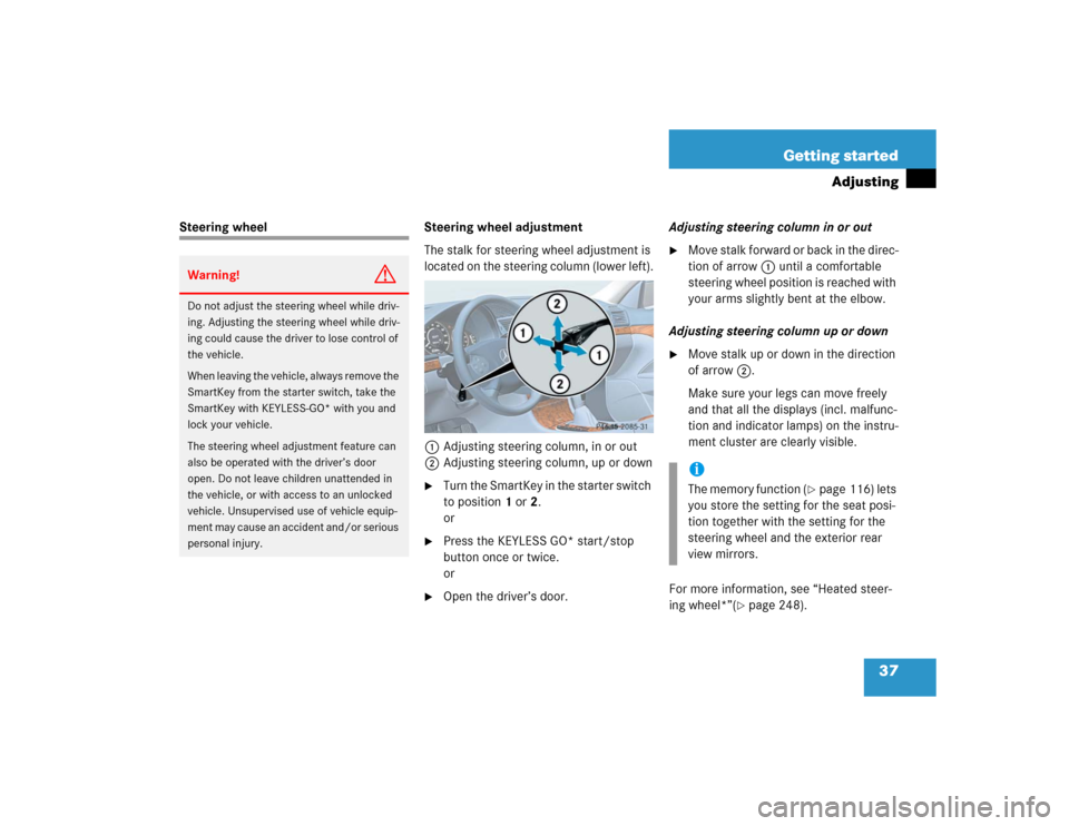 MERCEDES-BENZ E320 2004 W211 Owners Manual 37 Getting started
Adjusting
Steering wheel Steering wheel adjustment
The stalk for steering wheel adjustment is 
located on the steering column (lower left).
1Adjusting steering column, in or out
2Ad