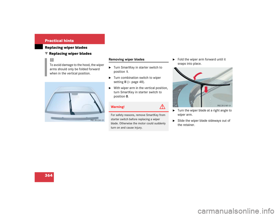 MERCEDES-BENZ E320 2004 W211 Owners Manual 364 Practical hintsReplacing wiper blades
Replacing wiper blades
Removing wiper blades
Turn SmartKey in starter switch to 
position1.

Turn combination switch to wiper 
settingII (
page 48).

Wit