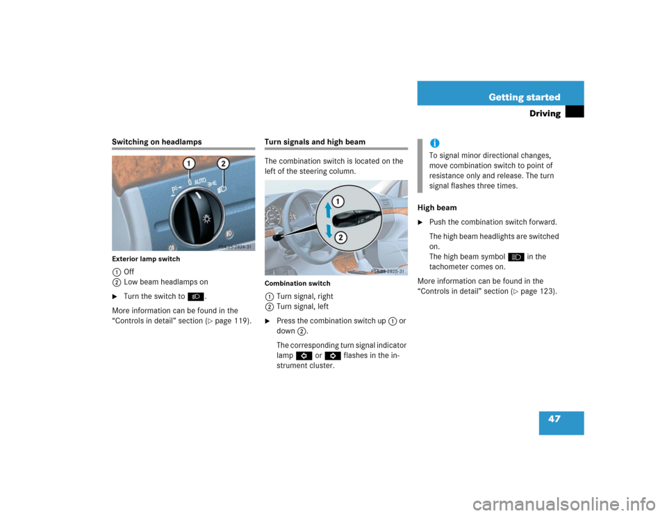 MERCEDES-BENZ E320 2004 W211 Owners Manual 47 Getting started
Driving
Switching on headlampsExterior lamp switch1Off
2Low beam headlamps on
Turn the switch toB.
More information can be found in the 
“Controls in detail” section (
page 11