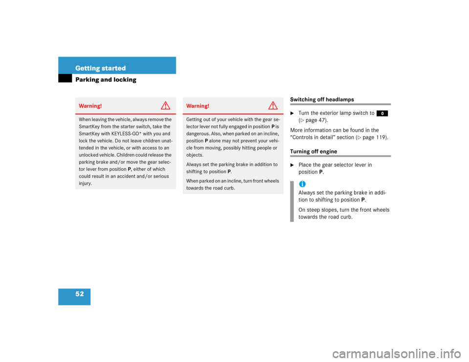 MERCEDES-BENZ E55AMG 2004 W211 Owners Manual 52 Getting startedParking and locking
Switching off headlamps
Turn the exterior lamp switch toM 
(page 47).
More information can be found in the 
“Controls in detail” section (
page 119).
Turni
