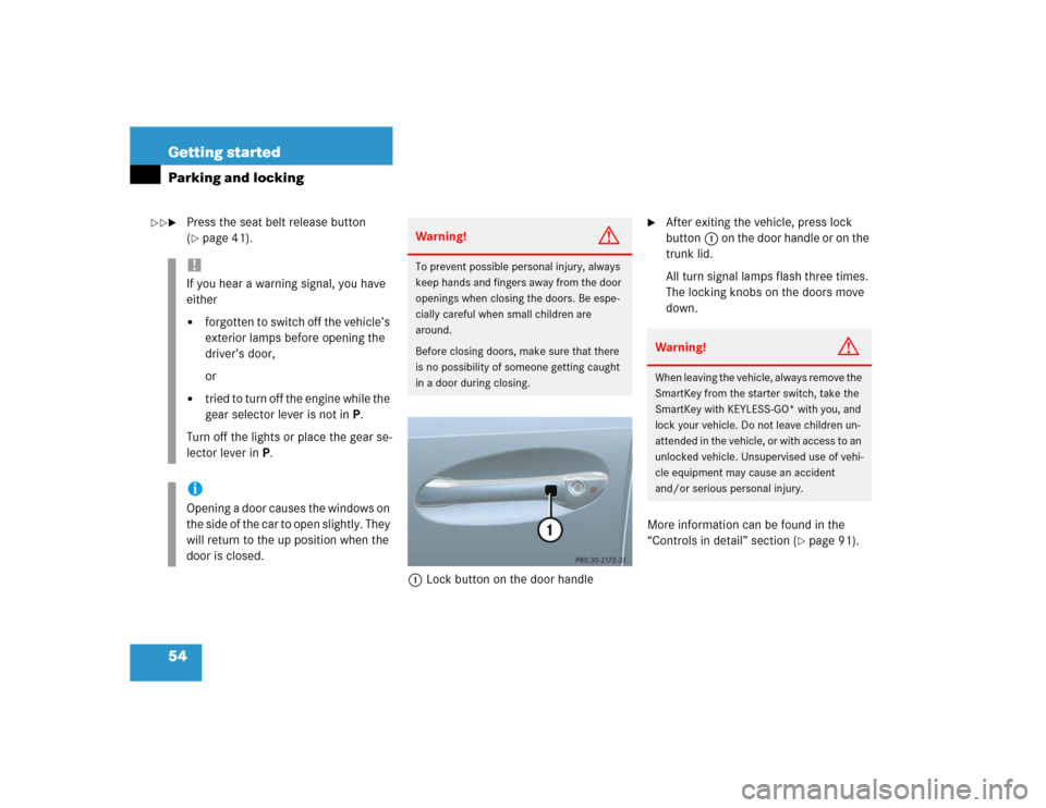 MERCEDES-BENZ E500 2004 W211 Owners Manual 54 Getting startedParking and locking
Press the seat belt release button 
(page 41).
1Lock button on the door handle

After exiting the vehicle, press lock 
button1 on the door handle or on the 
tr