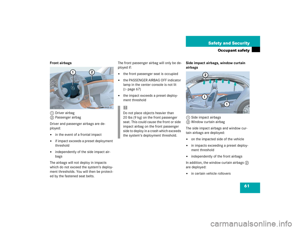 MERCEDES-BENZ E55AMG 2004 W211 Repair Manual 61 Safety and Security
Occupant safety
Front airbags
1Driver airbag
2Passenger airbag
Driver and passenger airbags are de-
ployed: 
in the event of a frontal impact

if impact exceeds a preset deplo