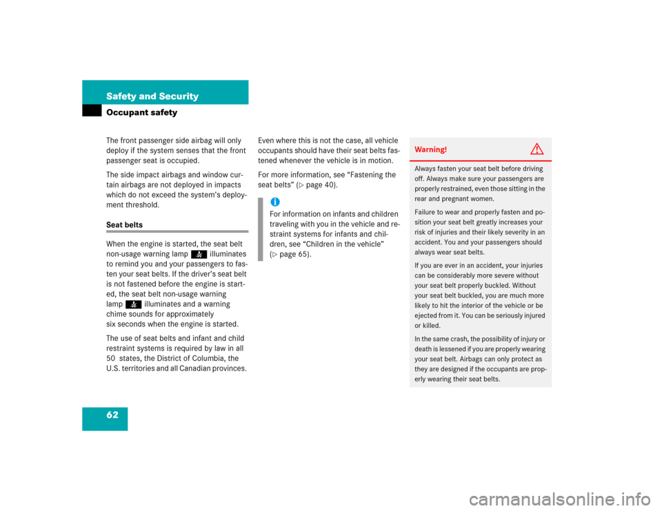 MERCEDES-BENZ E55AMG 2004 W211 Owners Guide 62 Safety and SecurityOccupant safetyThe front passenger side airbag will only 
deploy if the system senses that the front 
passenger seat is occupied.
The side impact airbags and window cur-
tain air