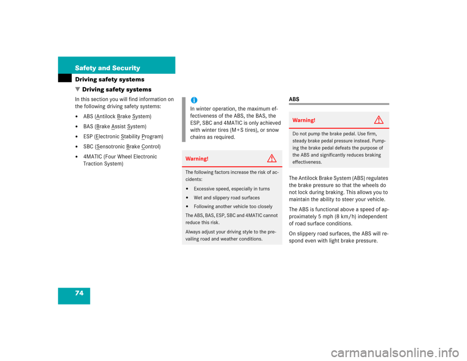 MERCEDES-BENZ E500 2004 W211 Owners Manual 74 Safety and SecurityDriving safety systems
Driving safety systemsIn this section you will find information on 
the following driving safety systems:
ABS (A
ntilock B
rake S
ystem)

BAS (B
rake A
