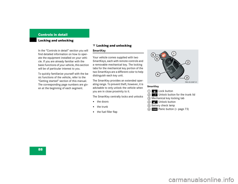 MERCEDES-BENZ E55AMG 2004 W211 Service Manual 88 Controls in detailLocking and unlocking
In the “Controls in detail” section you will 
find detailed information on how to oper-
ate the equipment installed on your vehi-
cle. If you are alread