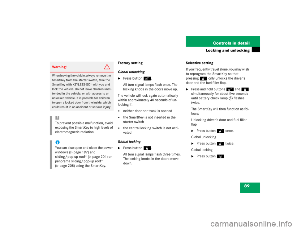 MERCEDES-BENZ E500 2004 W211 Owners Manual 89 Controls in detail
Locking and unlocking
Factory setting
Global unlocking
Press buttonŒ.
All turn signal lamps flash once. The 
locking knobs in the doors move up.
The vehicle will lock again aut