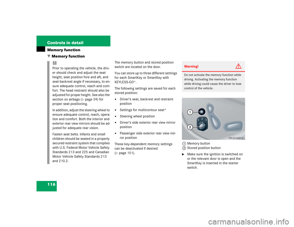 MERCEDES-BENZ CLK55AMG COUPE 2004 C209 Owners Manual 116 Controls in detailMemory function
Memory function
The memory button and stored position 
switch are located on the door.
You can store up to three different settings 
for each SmartKey or SmartKe