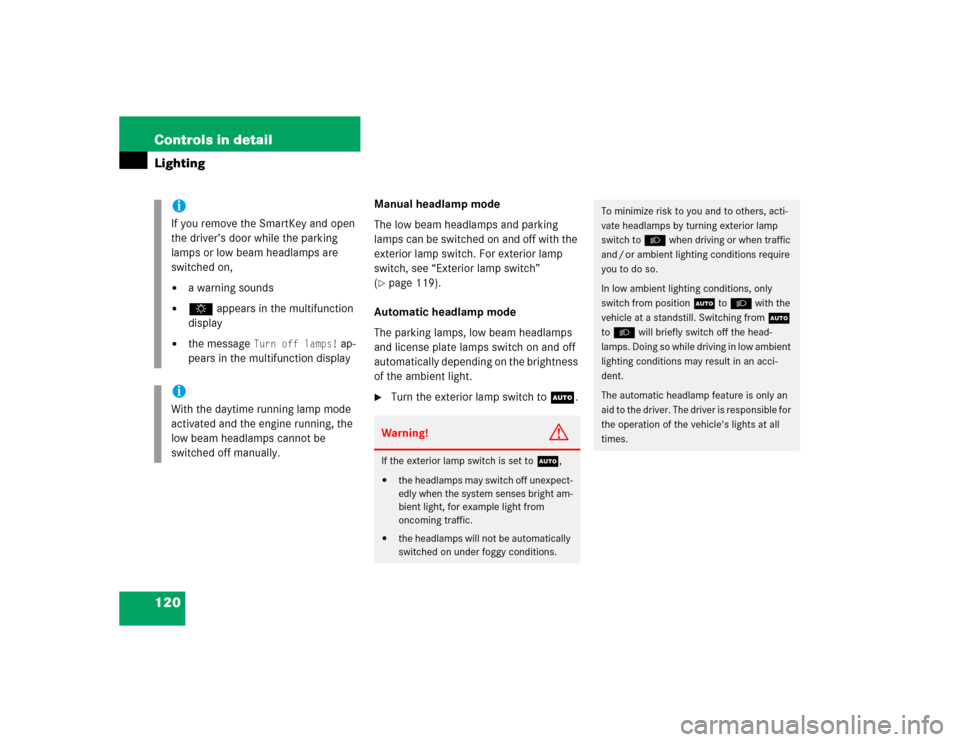 MERCEDES-BENZ CLK320 COUPE 2004 C209 Owners Manual 120 Controls in detailLighting
Manual headlamp mode
The low beam headlamps and parking 
lamps can be switched on and off with the 
exterior lamp switch. For exterior lamp 
switch, see “Exterior lamp