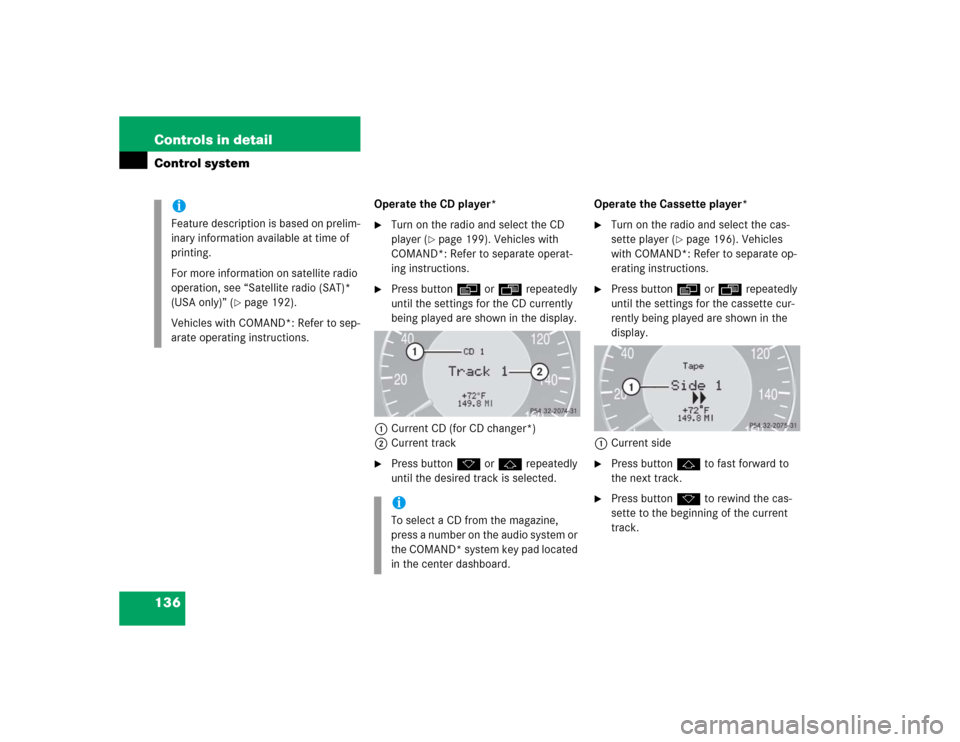 MERCEDES-BENZ CLK500 COUPE 2004 C209 Owners Manual 136 Controls in detailControl system
Operate the CD player*
Turn on the radio and select the CD 
player (
page 199). Vehicles with 
COMAND*: Refer to separate operat-
ing instructions.

Press butto