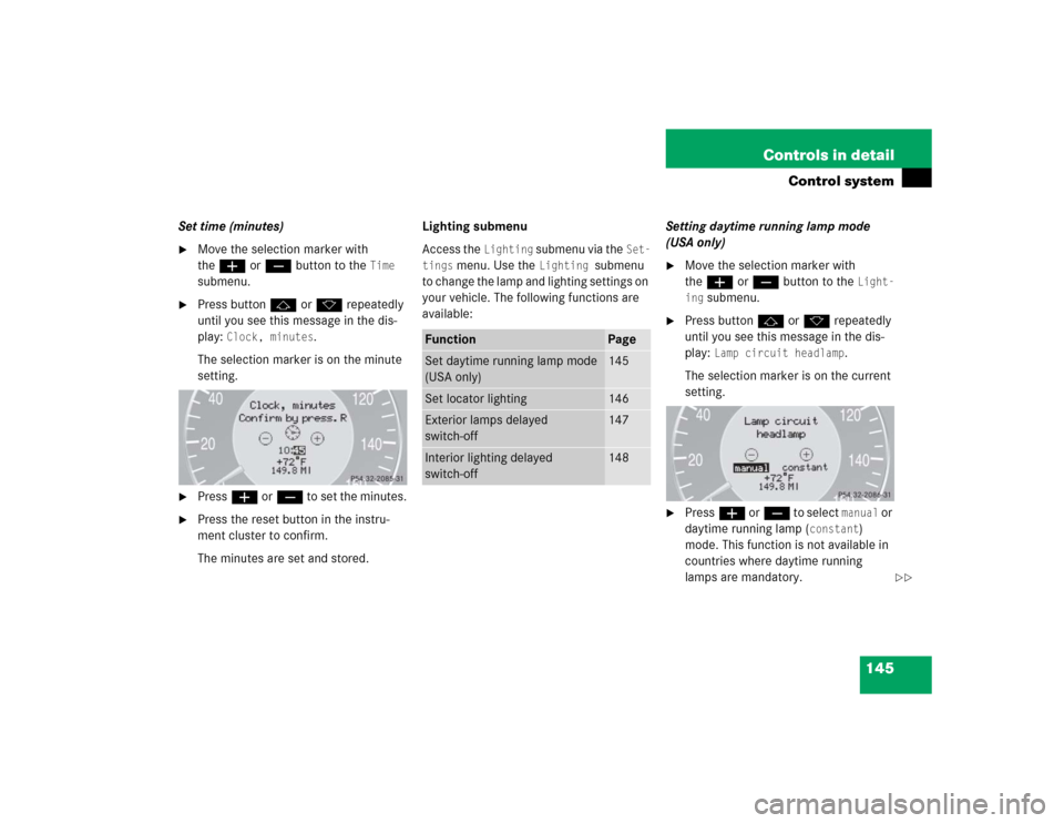 MERCEDES-BENZ CLK500 COUPE 2004 C209 Owners Manual 145 Controls in detail
Control system
Set time (minutes)
Move the selection marker with 
theæ orç button to the 
Time
 
submenu.

Press buttonj ork repeatedly 
until you see this message in the di