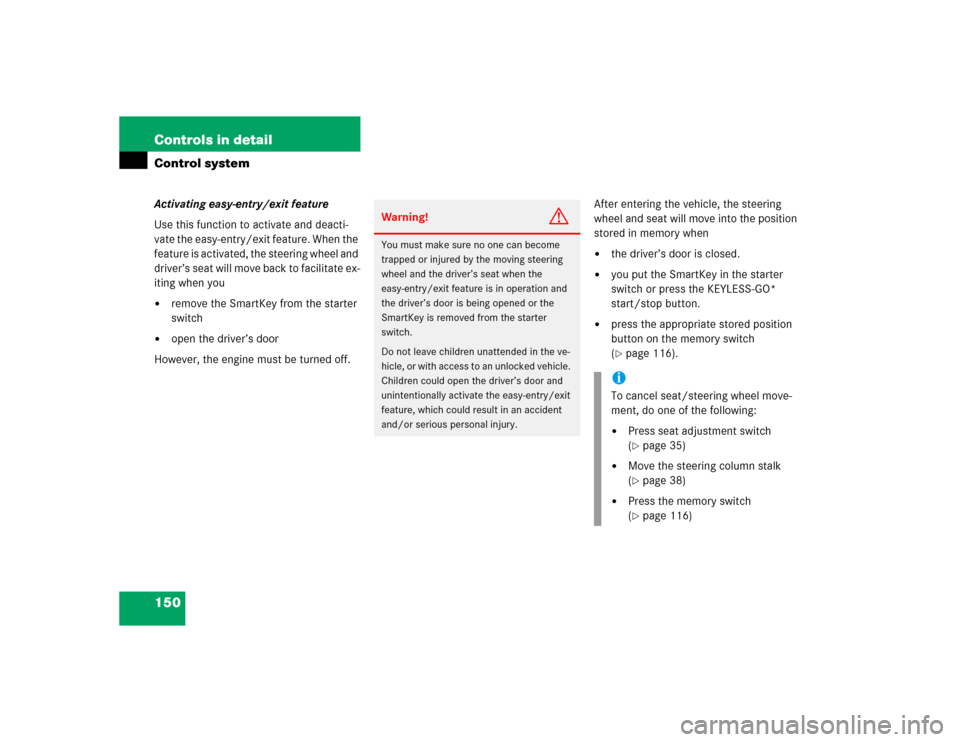 MERCEDES-BENZ CLK500 COUPE 2004 C209 Owners Manual 150 Controls in detailControl systemActivating easy-entry/exit feature
Use this function to activate and deacti-
vate the easy-entry/exit feature. When the 
feature is activated, the steering wheel an