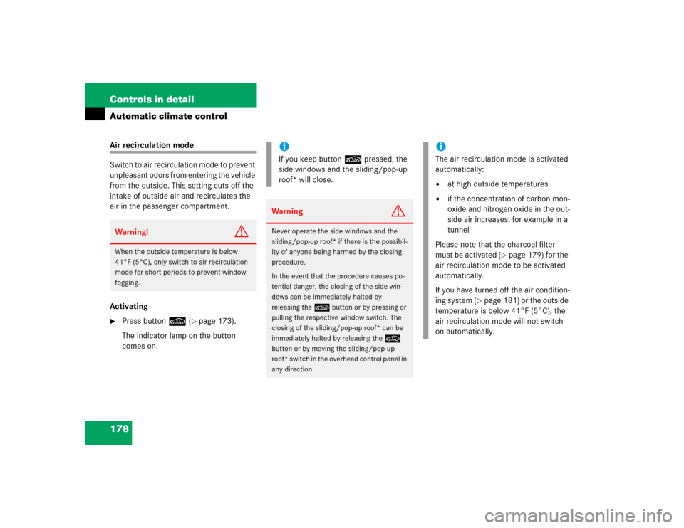 MERCEDES-BENZ CLK500 COUPE 2004 C209 Owners Manual 178 Controls in detailAutomatic climate controlAir recirculation mode
Switch to air recirculation mode to prevent 
unpleasant odors from entering the vehicle 
from the outside. This setting cuts off t