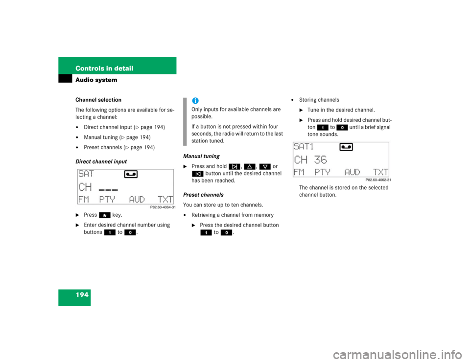 MERCEDES-BENZ CLK55AMG COUPE 2004 C209 Owners Manual 194 Controls in detailAudio systemChannel selection
The following options are available for se-
lecting a channel:
Direct channel input (
page 194)

Manual tuning (
page 194)

Preset channels (
