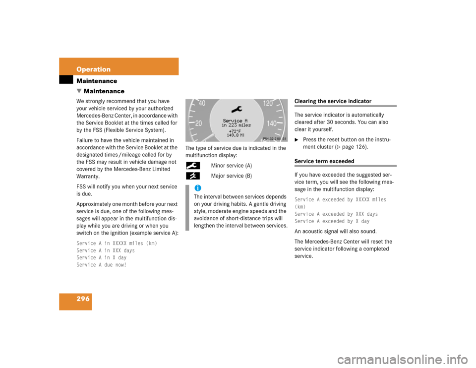 MERCEDES-BENZ CLK55AMG COUPE 2004 C209 Owners Manual 296 OperationMaintenance
MaintenanceWe strongly recommend that you have 
your vehicle serviced by your authorized 
Mercedes-Benz Center, in accordance with 
the Service Booklet at the times called fo
