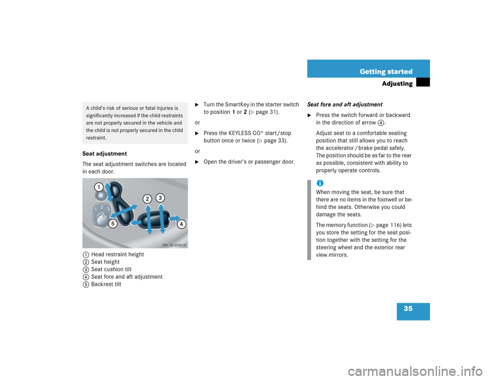 MERCEDES-BENZ CLK500 COUPE 2004 C209 Owners Manual 35 Getting started
Adjusting
Seat adjustment
The seat adjustment switches are located 
in each door.
1Head restraint height
2Seat height
3Seat cushion tilt
4Seat fore and aft adjustment
5Backrest tilt