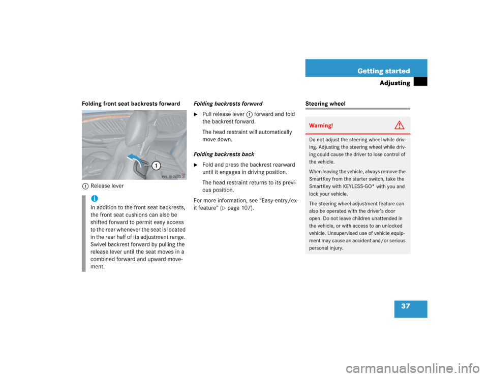 MERCEDES-BENZ CLK500 COUPE 2004 C209 Owners Guide 37 Getting started
Adjusting
Folding front seat backrests forward
1Release leverFolding backrests forward

Pull release lever1 forward and fold 
the backrest forward.
The head restraint will automati