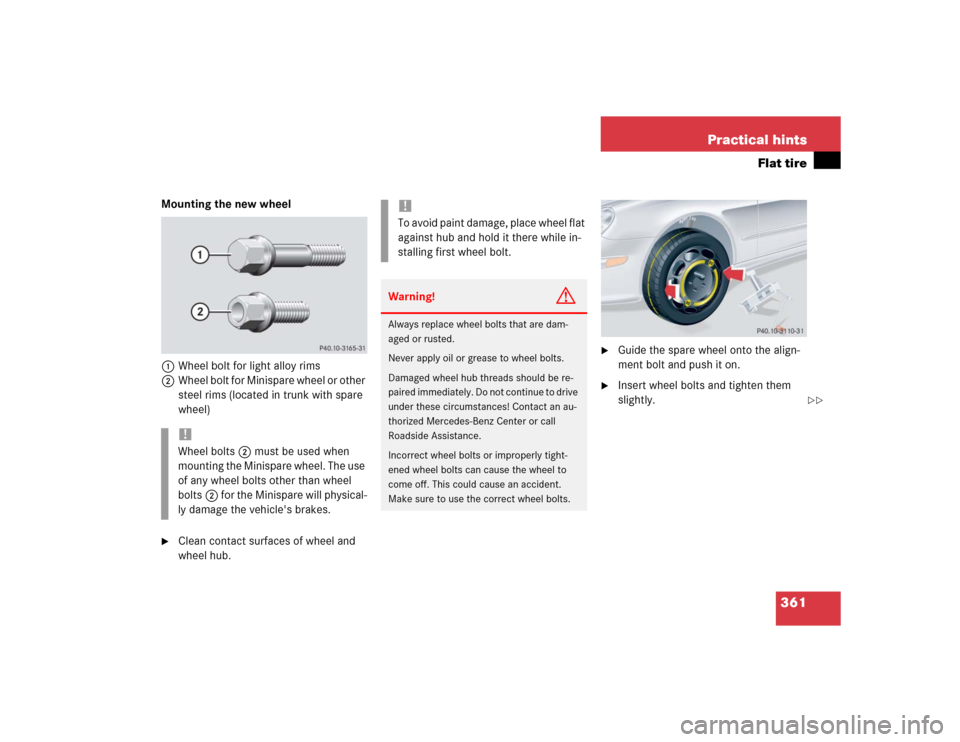MERCEDES-BENZ CLK55AMG COUPE 2004 C209 Owners Manual 361 Practical hints
Flat tire
Mounting the new wheel
1Wheel bolt for light alloy rims
2Wheel bolt for Minispare wheel or other 
steel rims (located in trunk with spare 
wheel)
Clean contact surfaces 