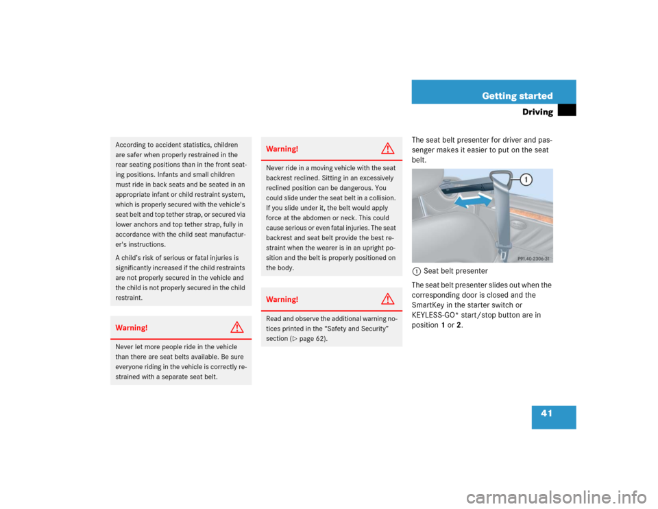 MERCEDES-BENZ CLK500 COUPE 2004 C209 Service Manual 41 Getting started
Driving
The seat belt presenter for driver and pas-
senger makes it easier to put on the seat 
belt.
1Seat belt presenter
The seat belt presenter slides out when the 
corresponding 