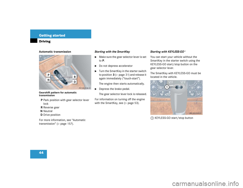 MERCEDES-BENZ CLK55AMG COUPE 2004 C209 Service Manual 44 Getting startedDrivingAutomatic transmissionGearshift pattern for automatic 
transmissionPPark position with gear selector lever 
lock
RReverse gear
NNeutral
DDrive position
For more information, s