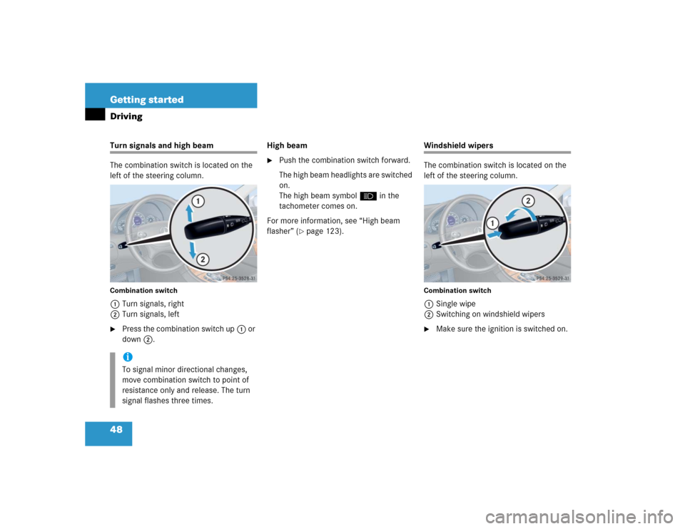 MERCEDES-BENZ CLK500 COUPE 2004 C209 Owners Manual 48 Getting startedDrivingTurn signals and high beam
The combination switch is located on the 
left of the steering column.Combination switch1Turn signals, right
2Turn signals, left
Press the combinat