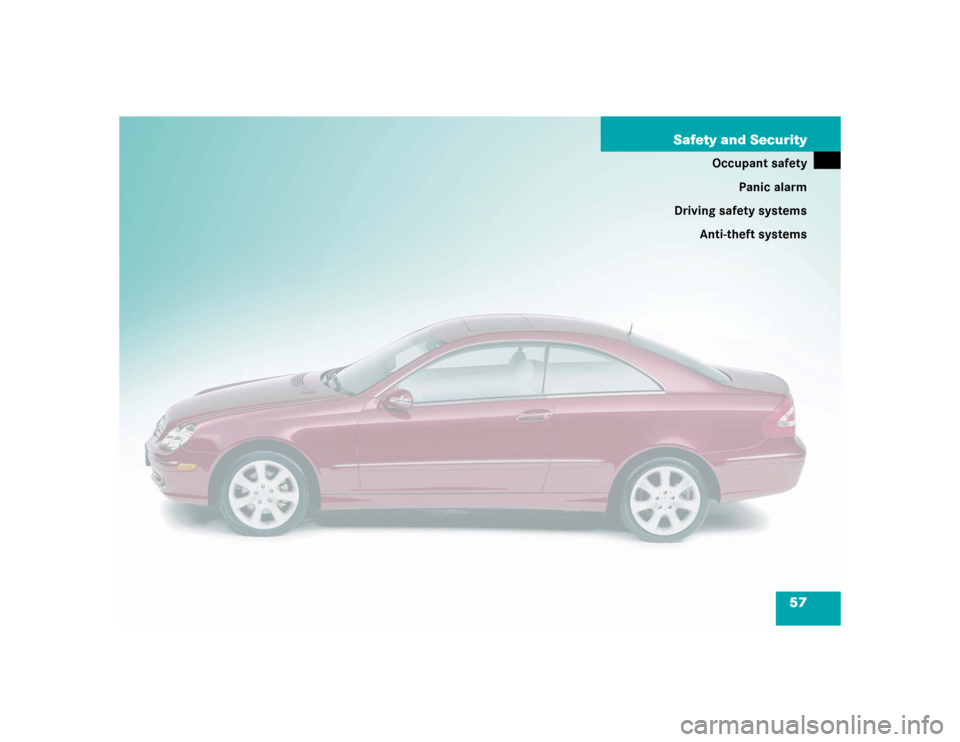 MERCEDES-BENZ CLK55AMG COUPE 2004 C209 Workshop Manual 57 Safety and Security
Occupant safety
Panic alarm
Driving safety systems
Anti-theft systems 