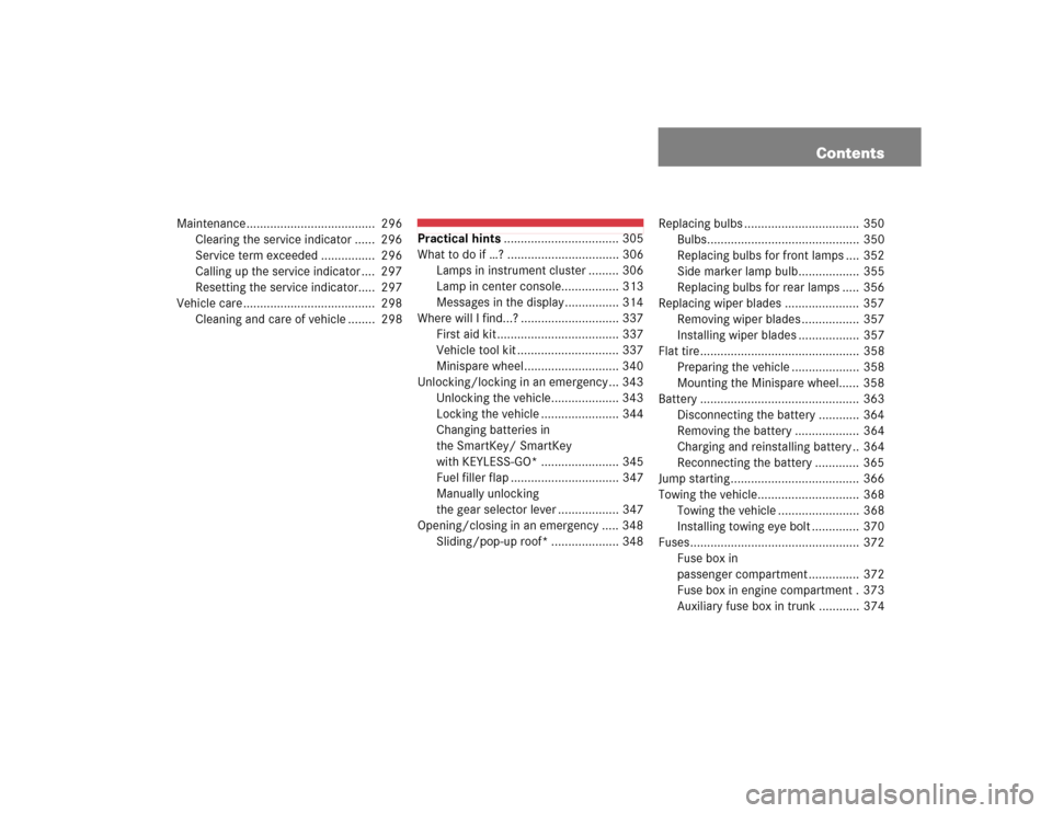 MERCEDES-BENZ CLK55AMG COUPE 2004 C209 Owners Manual Contents
Maintenance......................................  296
Clearing the service indicator ......  296
Service term exceeded ................  296
Calling up the service indicator ....  297
Resett
