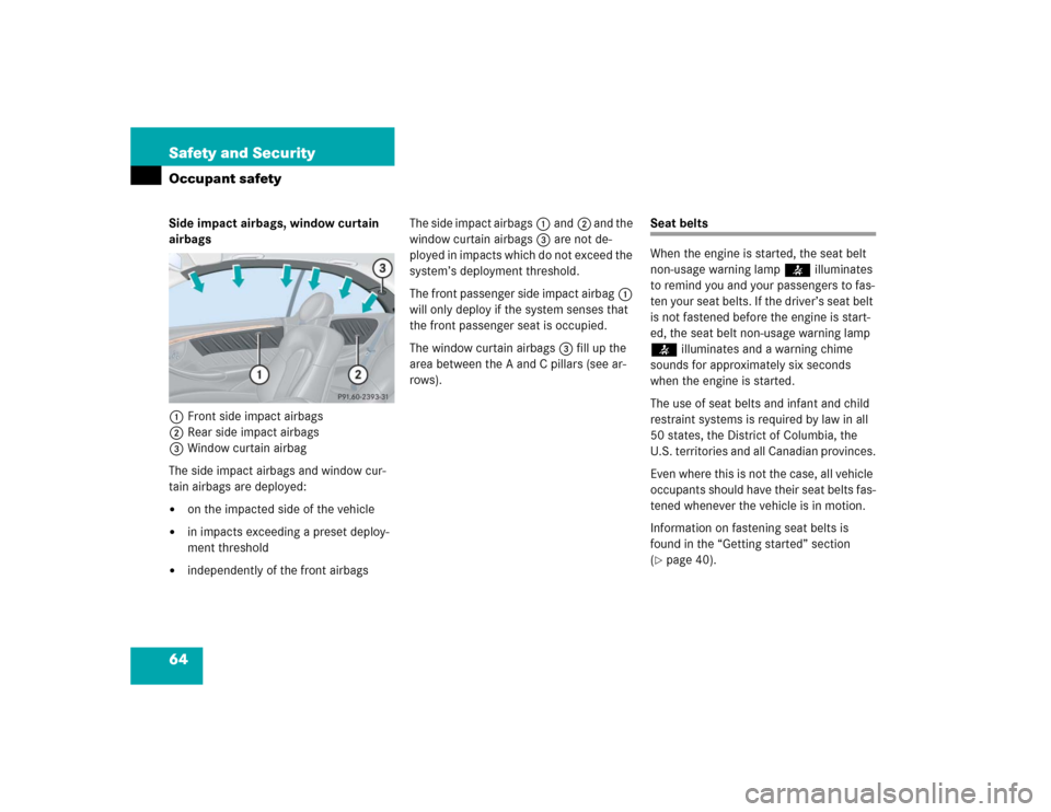 MERCEDES-BENZ CLK500 COUPE 2004 C209 Owners Manual 64 Safety and SecurityOccupant safetySide impact airbags, window curtain 
airbags
1Front side impact airbags
2Rear side impact airbags
3Window curtain airbag
The side impact airbags and window cur-
ta