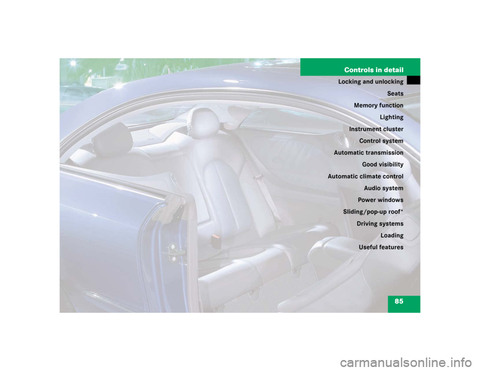MERCEDES-BENZ CLK55AMG COUPE 2004 C209 Manual Online 85 Controls in detail
Locking and unlocking
Seats
Memory function
Lighting
Instrument cluster
Control system
Automatic transmission
Good visibility
Automatic climate control
Audio system
Power windows
