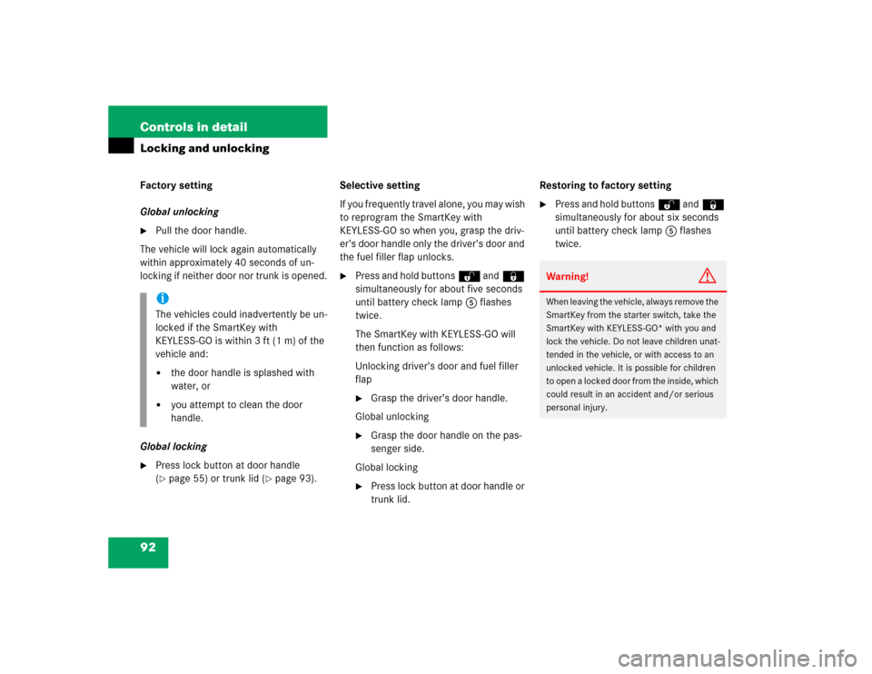 MERCEDES-BENZ CLK55AMG COUPE 2004 C209 Owners Manual 92 Controls in detailLocking and unlockingFactory setting
Global unlocking
Pull the door handle.
The vehicle will lock again automatically 
within approximately 40 seconds of un-
locking if neither d