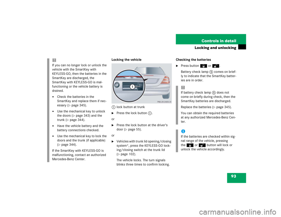 MERCEDES-BENZ CLK500 COUPE 2004 C209 Owners Manual 93 Controls in detail
Locking and unlocking
Locking the vehicle
1lock button at trunk
Press the lock button1.
or

Press the lock button at the driver’s 
door (
page 55).
or

Vehicles with trunk 