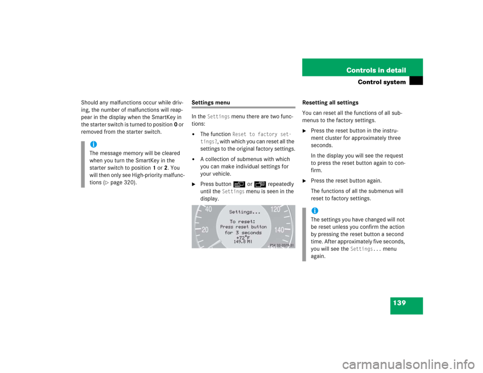 MERCEDES-BENZ CLK500 CABRIOLET 2004 A209 Owners Manual 139 Controls in detail
Control system
Should any malfunctions occur while driv-
ing, the number of malfunctions will reap-
pear in the display when the SmartKey in 
the starter switch is turned to pos