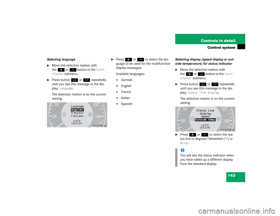 MERCEDES-BENZ CLK500 CABRIOLET 2004 A209 Owners Manual 143 Controls in detail
Control system
Selecting language
Move the selection marker with 
theæ orç button to the 
Instr. 
cluster
 submenu.

Press buttonj ork repeatedly 
until you see this message