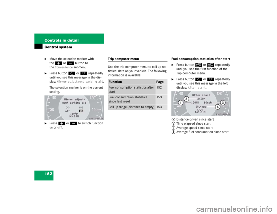 MERCEDES-BENZ CLK500 CABRIOLET 2004 A209 Owners Manual 152 Controls in detailControl system
Move the selection marker with 
theæ orç button to 
the
Convenience
 submenu.

Press buttonj ork repeatedly 
until you see this message in the dis-
play: 
Mirr