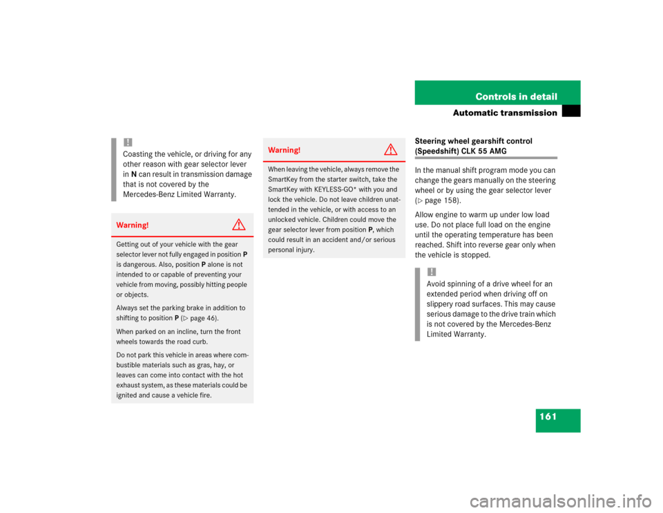 MERCEDES-BENZ CLK500 CABRIOLET 2004 A209 Owners Manual 161 Controls in detail
Automatic transmission
Steering wheel gearshift control (Speedshift) CLK 55 AMG
In the manual shift program mode you can 
change the gears manually on the steering 
wheel or by 