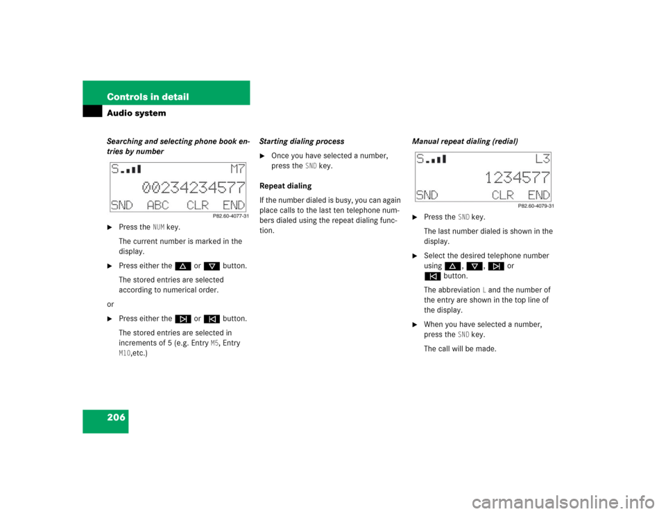 MERCEDES-BENZ CLK500 CABRIOLET 2004 A209 Owners Manual 206 Controls in detailAudio systemSearching and selecting phone book en-
tries by number
Press the
NUM
 key.
The current number is marked in the 
display.

Press either thed or cbutton.
The stored e