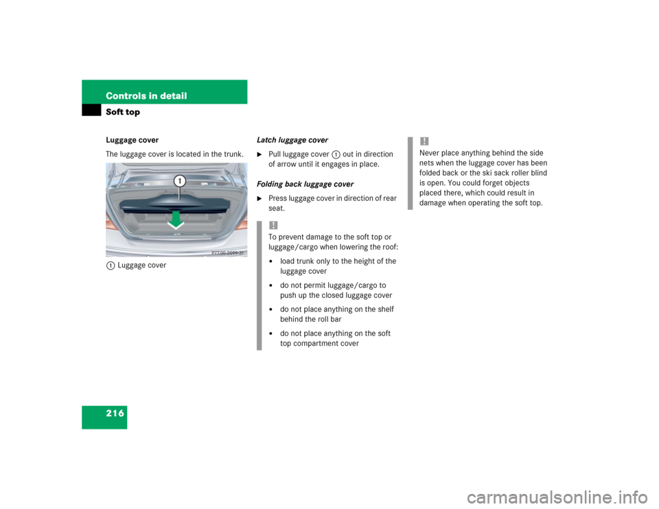 MERCEDES-BENZ CLK500 CABRIOLET 2004 A209 Owners Manual 216 Controls in detailSoft topLuggage cover
The luggage cover is located in the trunk.
1Luggage coverLatch luggage cover

Pull luggage cover1 out in direction 
of arrow until it engages in place.
Fol