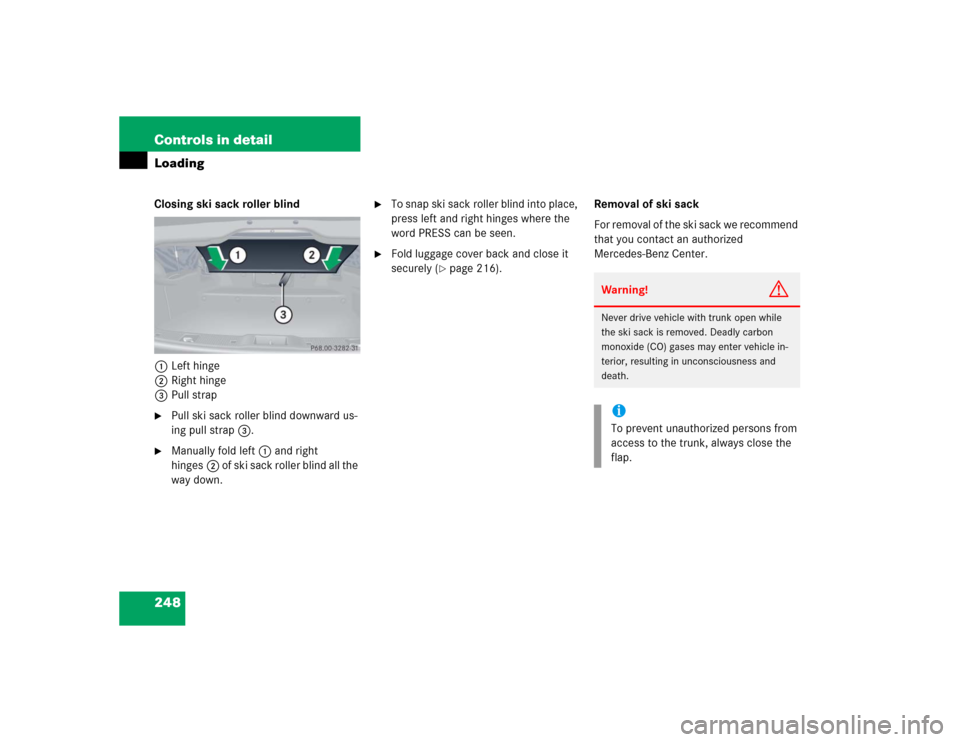 MERCEDES-BENZ CLK500 CABRIOLET 2004 A209 Owners Manual 248 Controls in detailLoadingClosing ski sack roller blind
1Left hinge
2Right hinge
3Pull strap
Pull ski sack roller blind downward us-
ing pull strap3.

Manually fold left1 and right 
hinges2 of sk