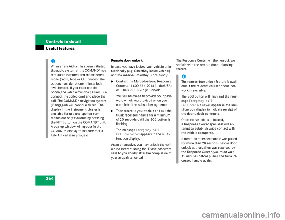 MERCEDES-BENZ CLK320 CABRIOLET 2004 A209 Owners Manual 264 Controls in detailUseful features
Remote door unlock
In case you have locked your vehicle unin-
tentionally (e.g. SmartKey inside vehicle), 
and the reserve SmartKey is not handy:
Contact the Mer