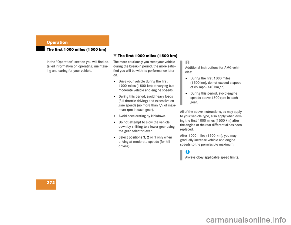 MERCEDES-BENZ CLK500 CABRIOLET 2004 A209 Owners Manual 272 OperationThe first 1 000 miles (1 500 km)
In the “Operation” section you will find de-
tailed information on operating, maintain-
ing and caring for your vehicle.
The first 1 000 miles (1 500