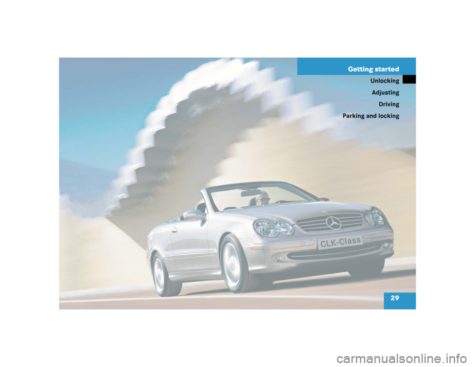MERCEDES-BENZ CLK500 CABRIOLET 2004 A209 Owners Manual 29 Getting started
Unlocking
Adjusting
Driving
Parking and locking 