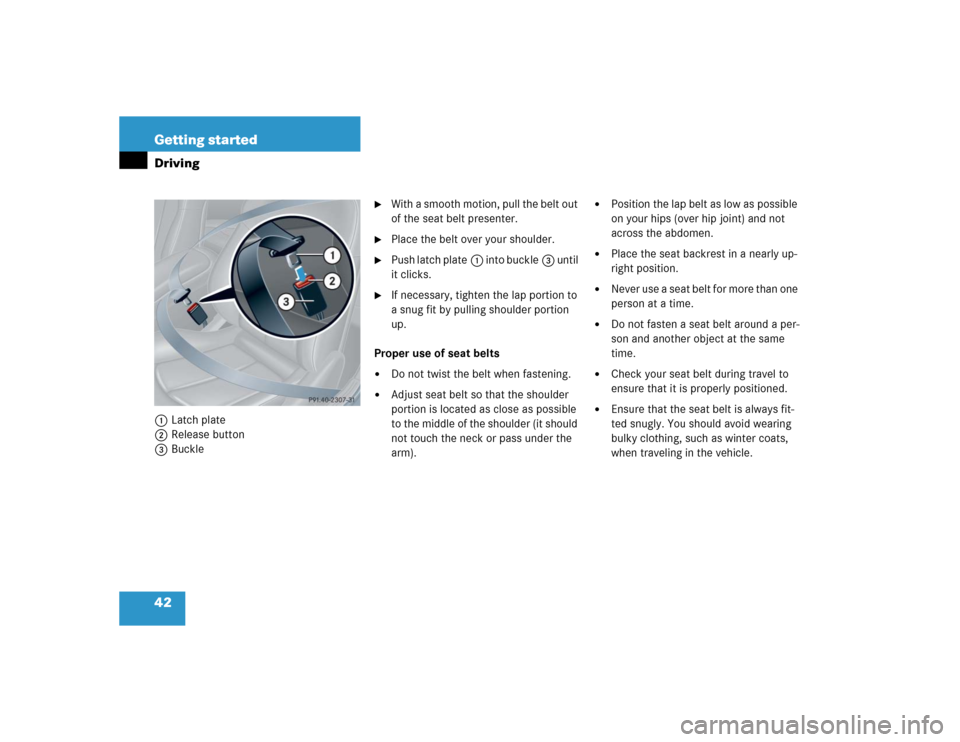 MERCEDES-BENZ CLK500 CABRIOLET 2004 A209 Service Manual 42 Getting startedDriving1Latch plate
2Release button
3Buckle

With a smooth motion, pull the belt out 
of the seat belt presenter.

Place the belt over your shoulder.

Push latch plate1 into buckl