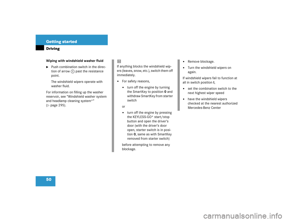 MERCEDES-BENZ CLK500 CABRIOLET 2004 A209 Service Manual 50 Getting startedDrivingWiping with windshield washer fluid
Push combination switch in the direc-
tion of arrow1 past the resistance 
point.
The windshield wipers operate with 
washer fluid.
For inf