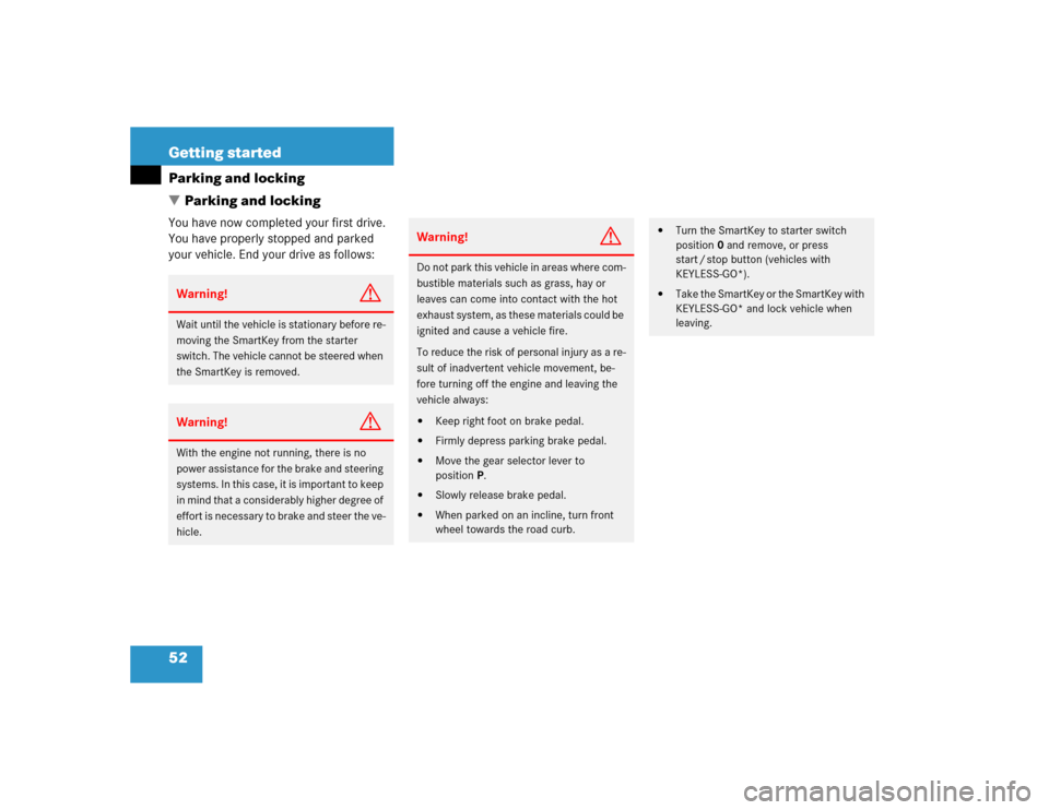 MERCEDES-BENZ CLK500 CABRIOLET 2004 A209 Owners Manual 52 Getting startedParking and locking
Parking and lockingYou have now completed your first drive. 
You have properly stopped and parked 
your vehicle. End your drive as follows:Warning!
G
Wait until 