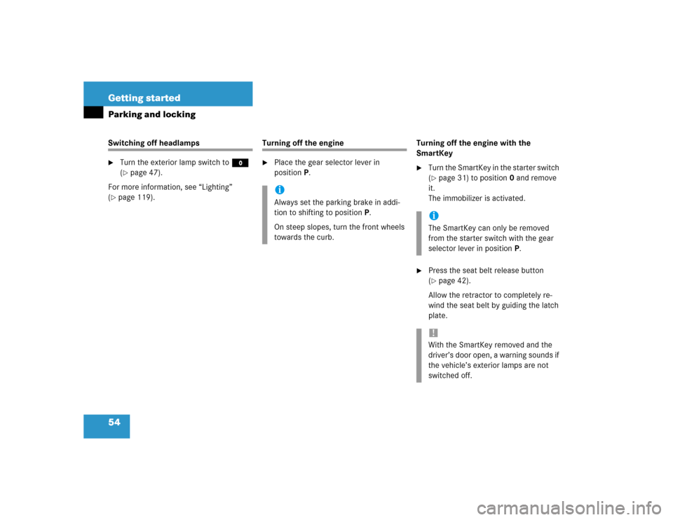 MERCEDES-BENZ CLK500 CABRIOLET 2004 A209 Owners Manual 54 Getting startedParking and lockingSwitching off headlamps
Turn the exterior lamp switch toM 
(page 47).
For more information, see “Lighting” 
(
page 119).
Turning off the engine 
Place the 