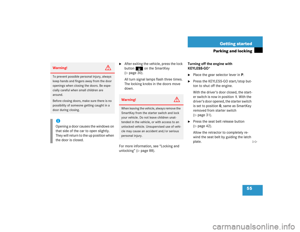 MERCEDES-BENZ CLK500 CABRIOLET 2004 A209 Owners Manual 55 Getting started
Parking and locking

After exiting the vehicle, press the lock 
button‹ on the SmartKey 
(page 30).
All turn signal lamps flash three times. 
The locking knobs in the doors move