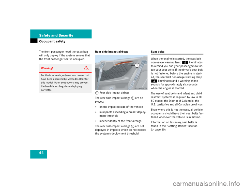 MERCEDES-BENZ CLK55AMG CABRIOLET 2004 A209 Repair Manual 64 Safety and SecurityOccupant safetyThe front passenger head-thorax airbag 
will only deploy if the system senses that 
the front passenger seat is occupied.Rear side-impact airbags
1Rear side-impact