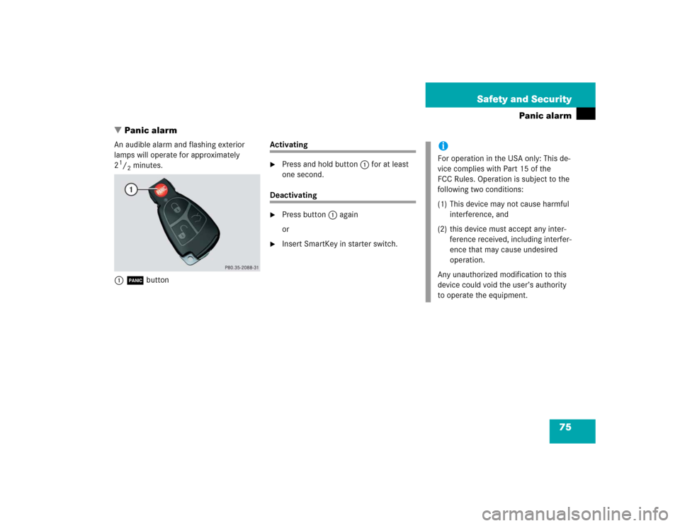 MERCEDES-BENZ CLK500 CABRIOLET 2004 A209 Owners Manual 75 Safety and Security
Panic alarm
Panic alarm
An audible alarm and flashing exterior 
lamps will operate for approximately 
21/2minutes.
1Â button
Activating
Press and hold button1 for at least 
o