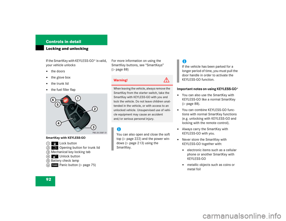 MERCEDES-BENZ CLK500 CABRIOLET 2004 A209 Owners Manual 92 Controls in detailLocking and unlockingIf the SmartKey with KEYLESS-GO* is valid, 
your vehicle unlocks
the doors

the glove box

the trunk lid

the fuel filler flap
SmartKey with KEYLESS-GO1�