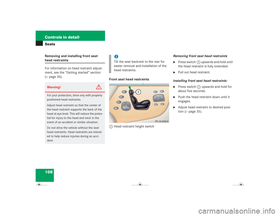 MERCEDES-BENZ CL500 2004 C215 Owners Manual 108 Controls in detailSeatsRemoving and installing front seat head restraints
For information on head restraint adjust-
ment, see the “Getting started” section 
(page 36).
Front seat head restrai
